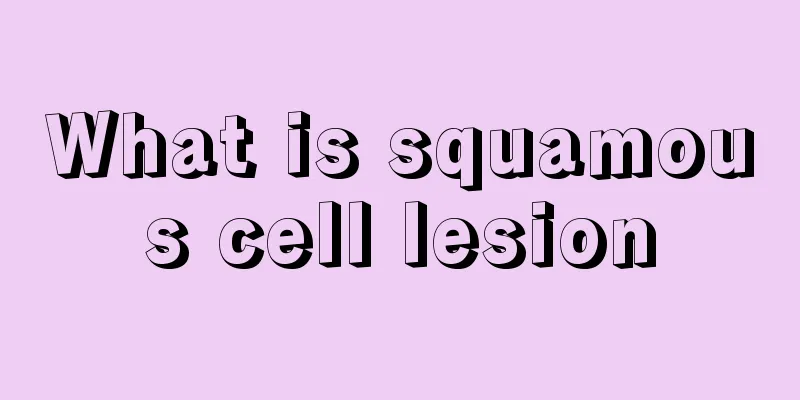 What is squamous cell lesion