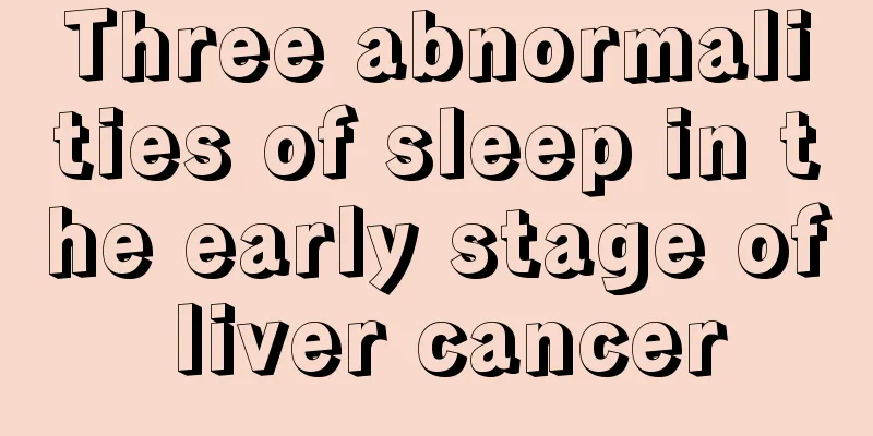 Three abnormalities of sleep in the early stage of liver cancer