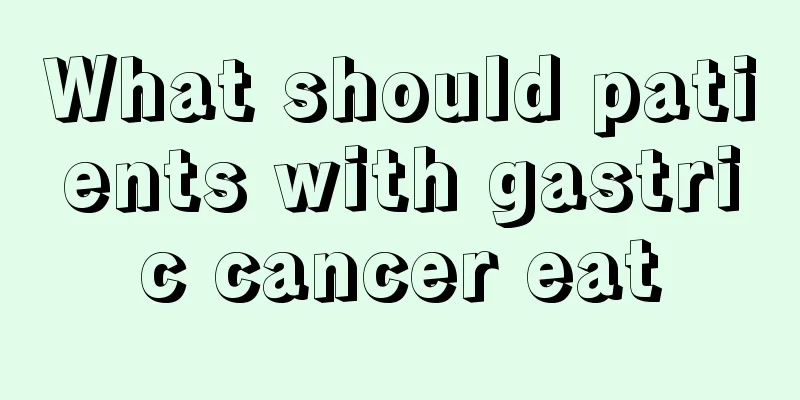What should patients with gastric cancer eat