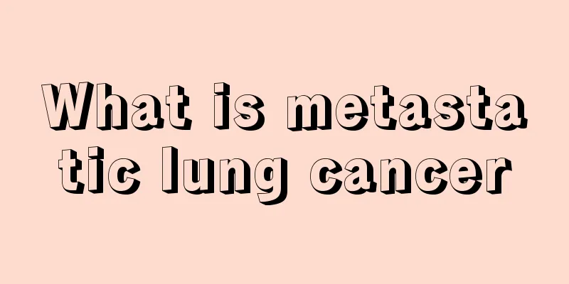 What is metastatic lung cancer