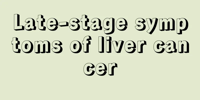 Late-stage symptoms of liver cancer