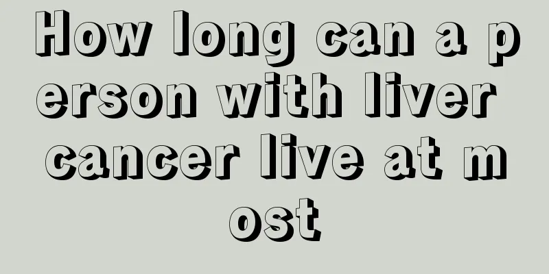 How long can a person with liver cancer live at most
