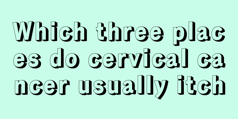Which three places do cervical cancer usually itch