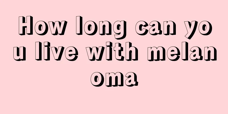How long can you live with melanoma