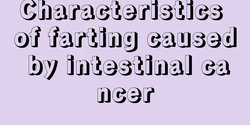 Characteristics of farting caused by intestinal cancer