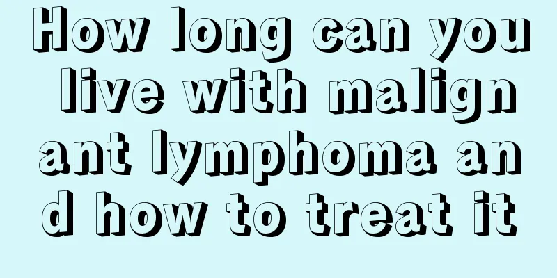 How long can you live with malignant lymphoma and how to treat it