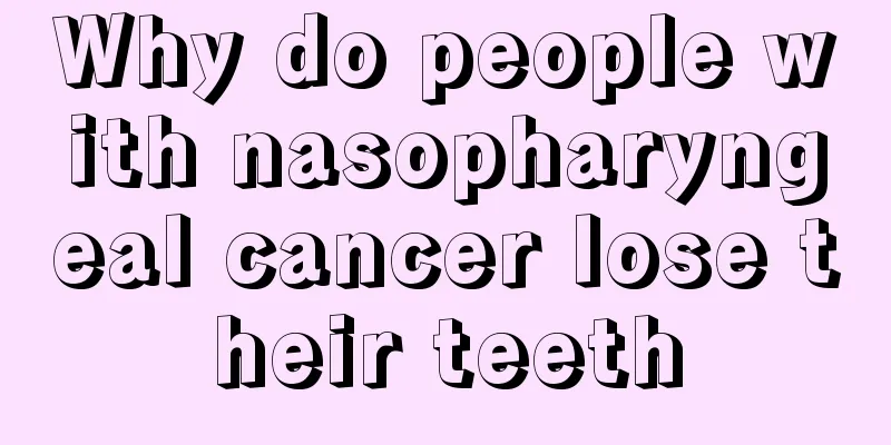Why do people with nasopharyngeal cancer lose their teeth