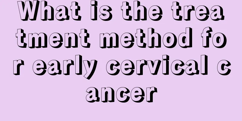 What is the treatment method for early cervical cancer