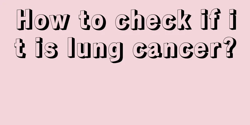 How to check if it is lung cancer? 