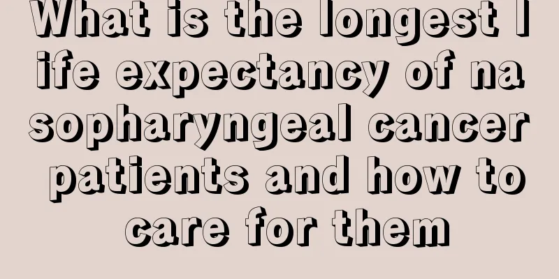 What is the longest life expectancy of nasopharyngeal cancer patients and how to care for them