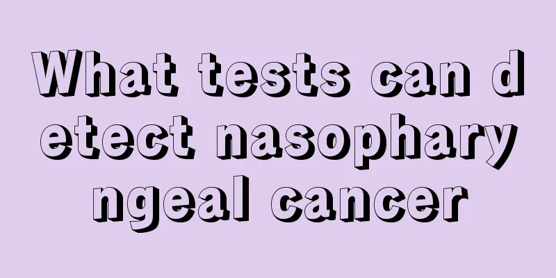 What tests can detect nasopharyngeal cancer