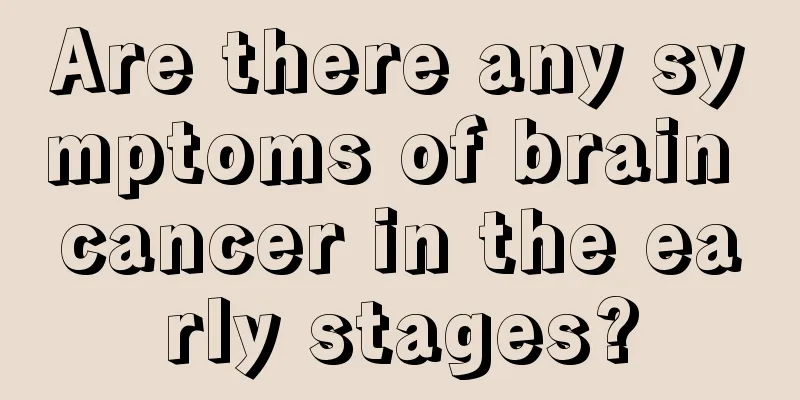 Are there any symptoms of brain cancer in the early stages?