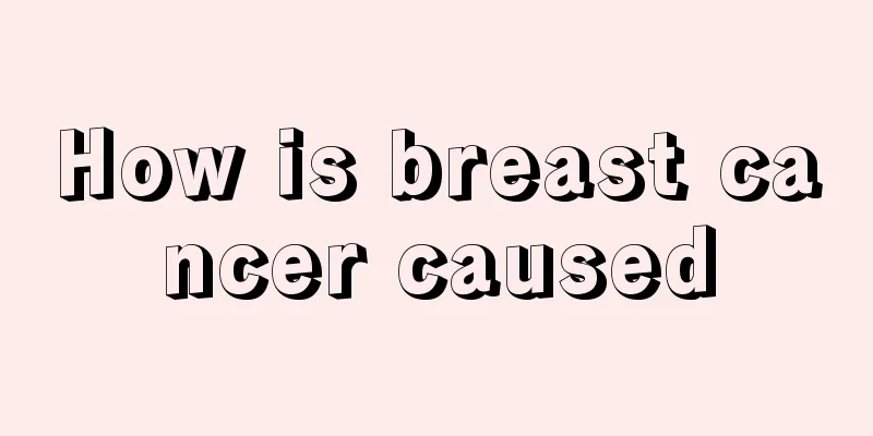 How is breast cancer caused