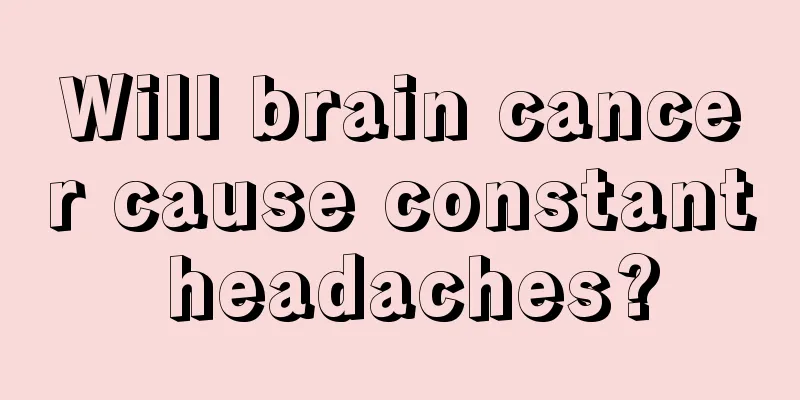 Will brain cancer cause constant headaches?
