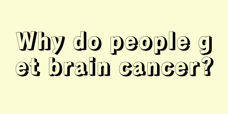 Why do people get brain cancer?