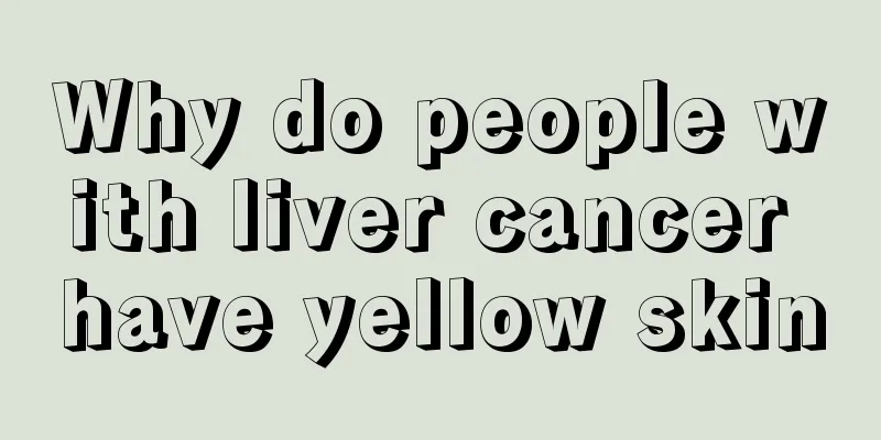 Why do people with liver cancer have yellow skin
