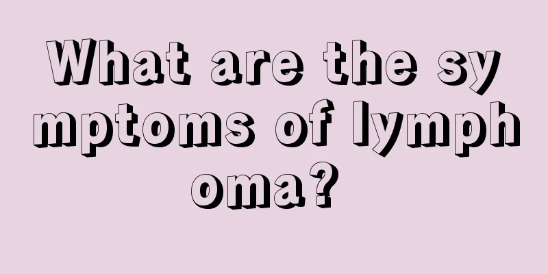 What are the symptoms of lymphoma? 