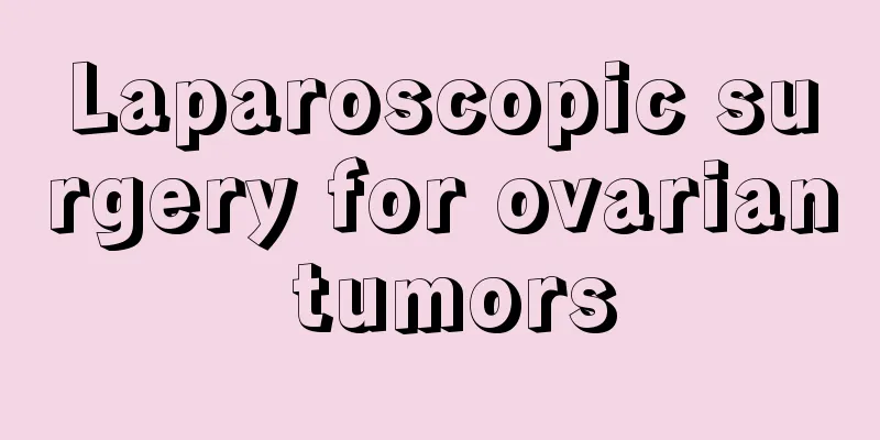 Laparoscopic surgery for ovarian tumors