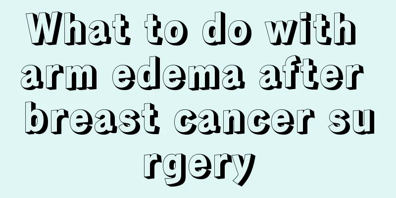 What to do with arm edema after breast cancer surgery