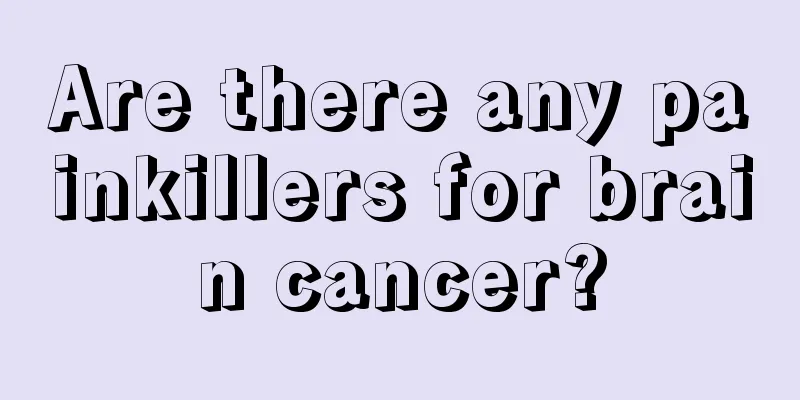 Are there any painkillers for brain cancer?