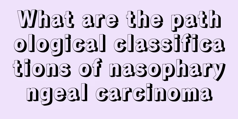 What are the pathological classifications of nasopharyngeal carcinoma