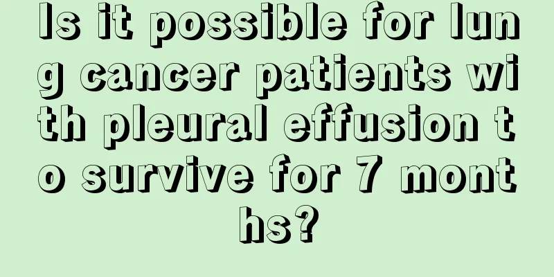 Is it possible for lung cancer patients with pleural effusion to survive for 7 months?