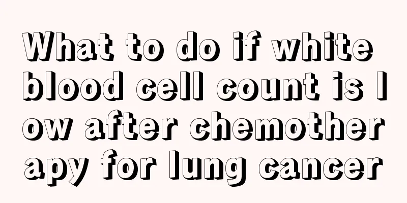 What to do if white blood cell count is low after chemotherapy for lung cancer