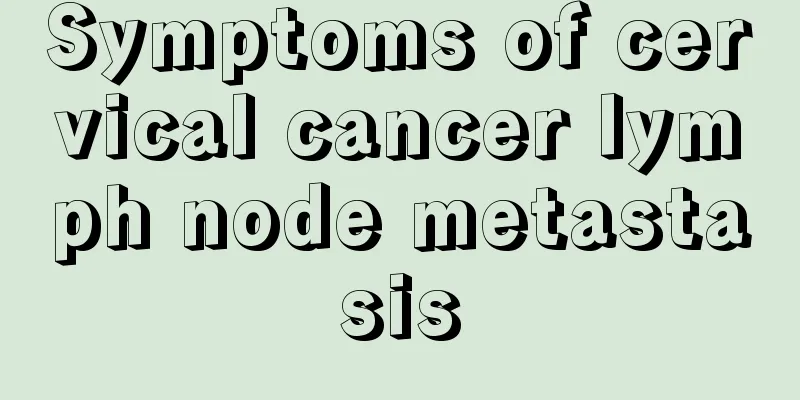 Symptoms of cervical cancer lymph node metastasis