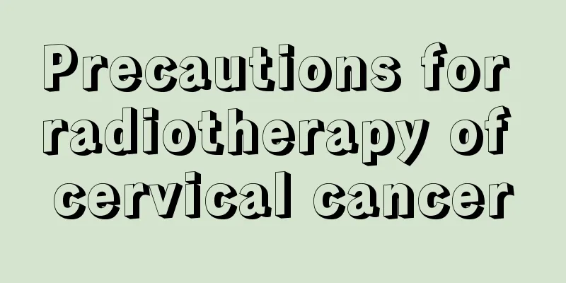 Precautions for radiotherapy of cervical cancer