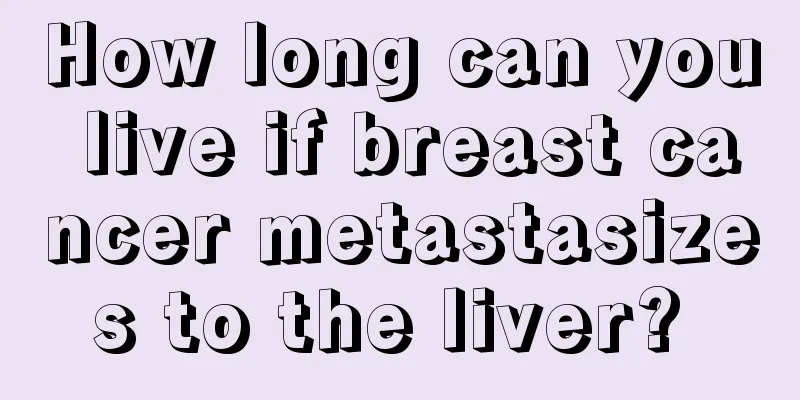 How long can you live if breast cancer metastasizes to the liver? 