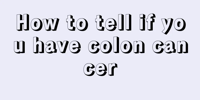 How to tell if you have colon cancer