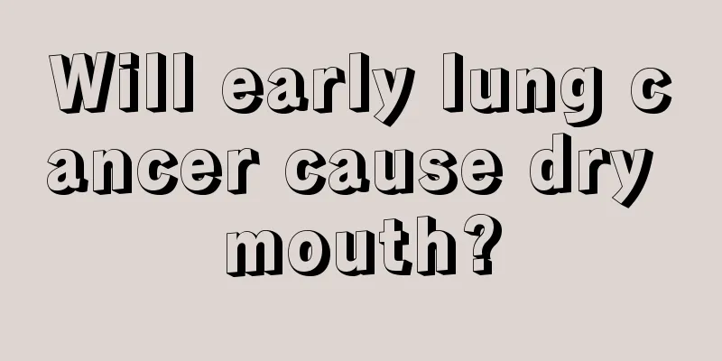 Will early lung cancer cause dry mouth?