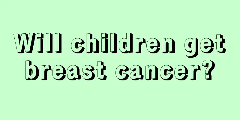 Will children get breast cancer? 