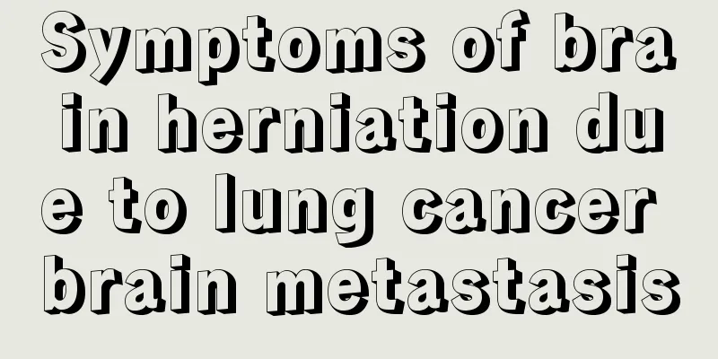 Symptoms of brain herniation due to lung cancer brain metastasis