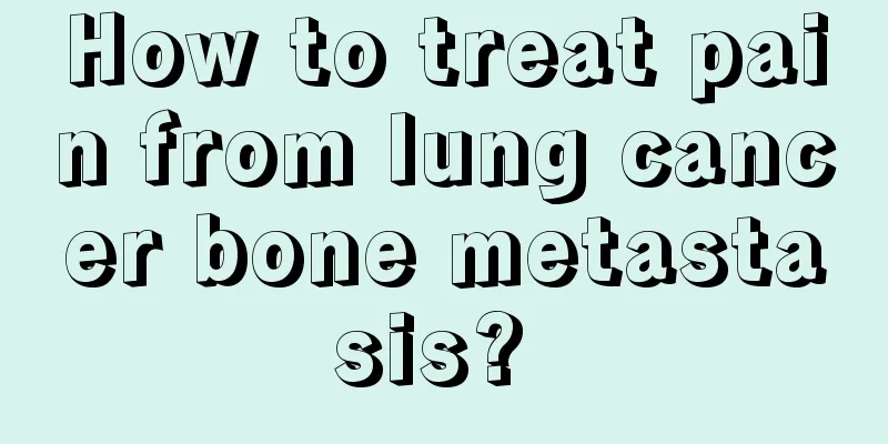 How to treat pain from lung cancer bone metastasis? 