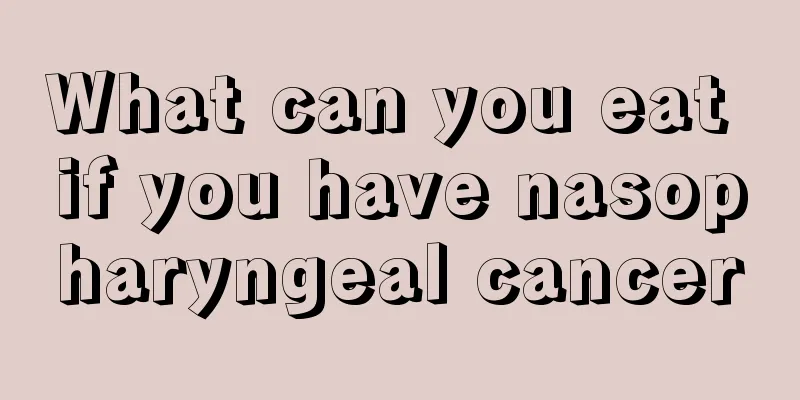 What can you eat if you have nasopharyngeal cancer