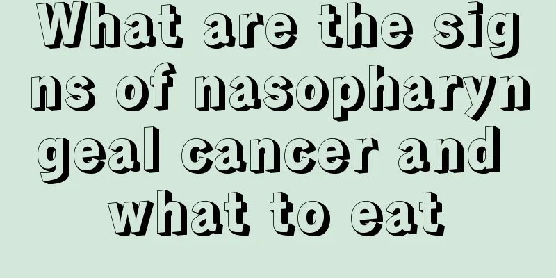 What are the signs of nasopharyngeal cancer and what to eat
