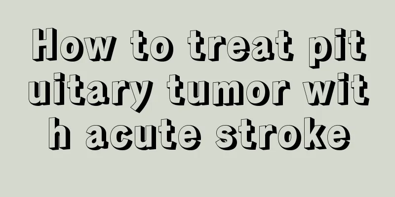 How to treat pituitary tumor with acute stroke