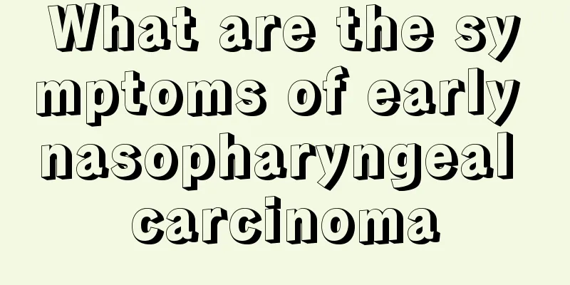 What are the symptoms of early nasopharyngeal carcinoma