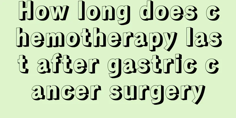 How long does chemotherapy last after gastric cancer surgery