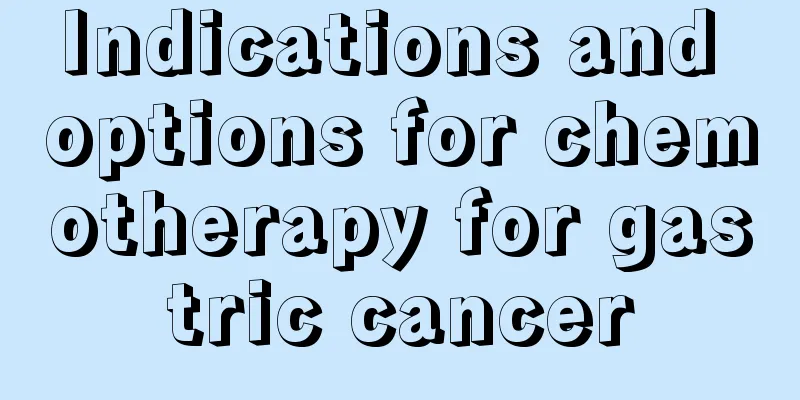 Indications and options for chemotherapy for gastric cancer