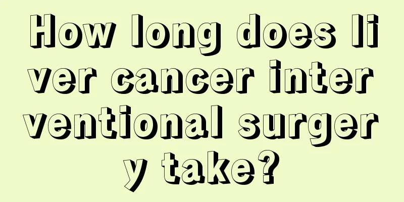 How long does liver cancer interventional surgery take?