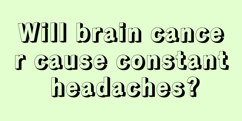 Will brain cancer cause constant headaches?
