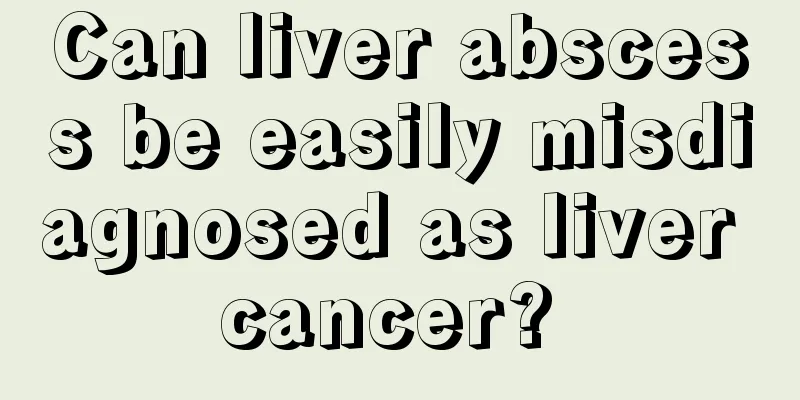 Can liver abscess be easily misdiagnosed as liver cancer? 