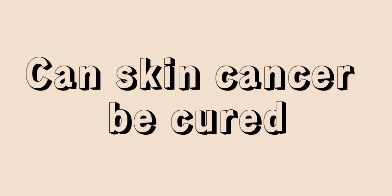 Can skin cancer be cured