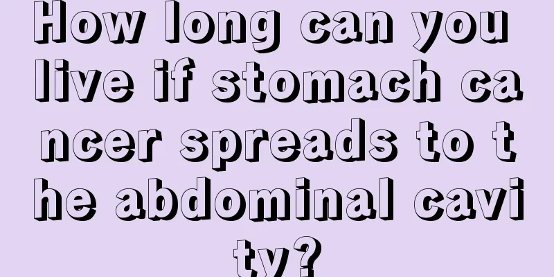 How long can you live if stomach cancer spreads to the abdominal cavity?
