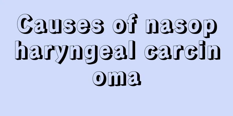 Causes of nasopharyngeal carcinoma