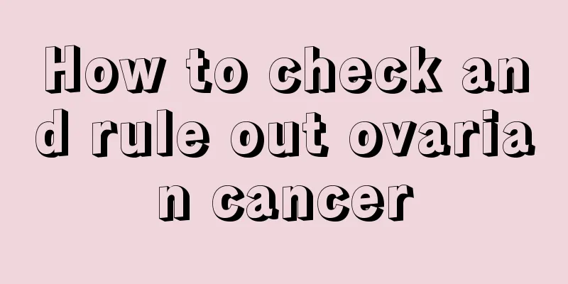 How to check and rule out ovarian cancer