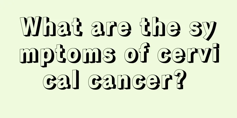 What are the symptoms of cervical cancer? 