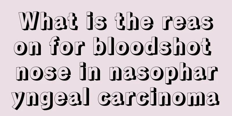 What is the reason for bloodshot nose in nasopharyngeal carcinoma